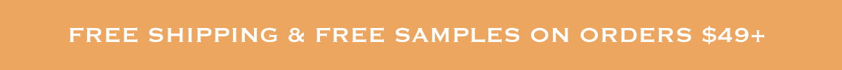 Free Shipping & Free Samples With Orders $49+