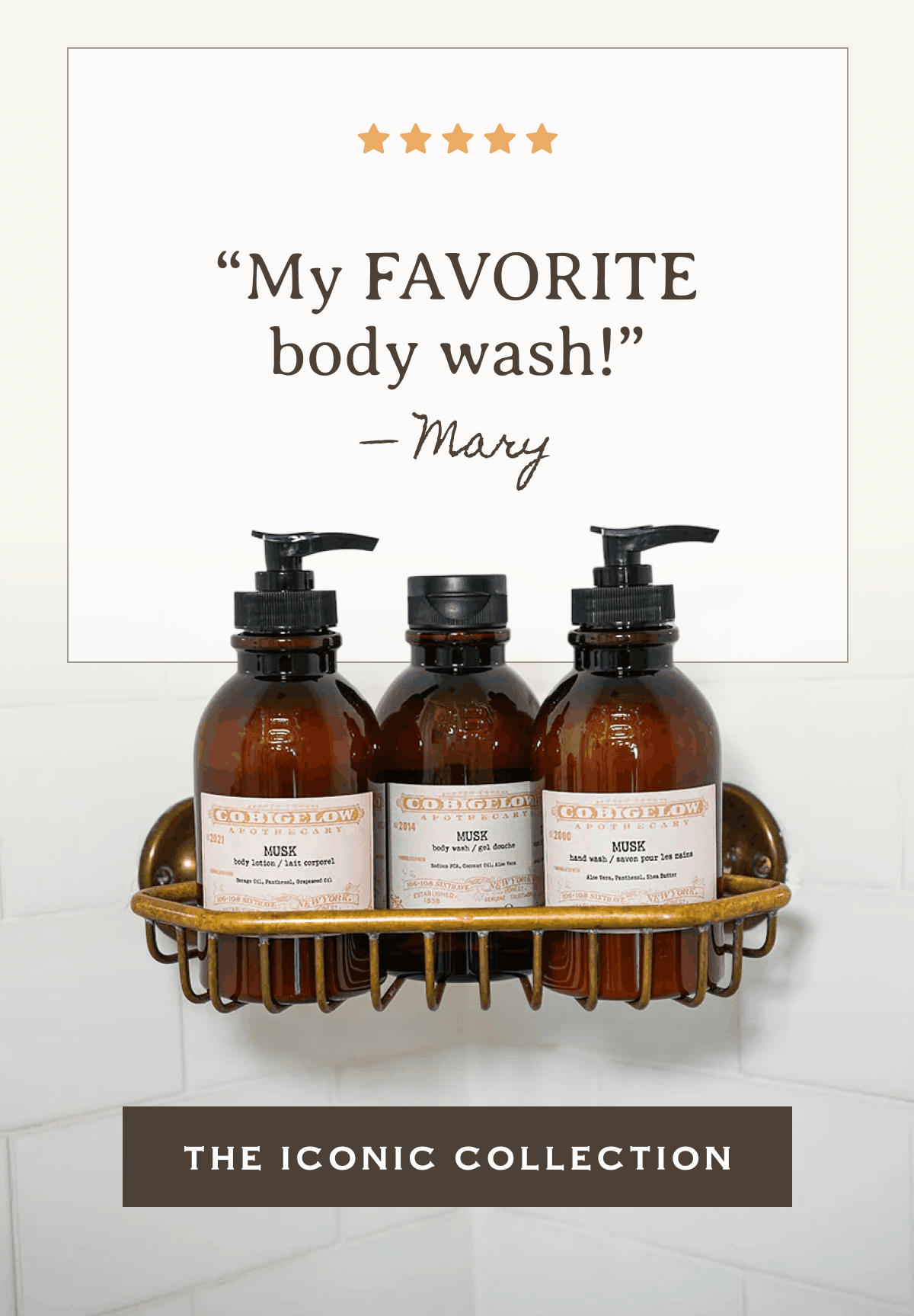“My FAVORITE body wash!” —Mary | “I love this lotion have been purchasing it for years.” —Kelly | “I LOVE this hand soap!” —Delores | THE ICONIC COLLECTION