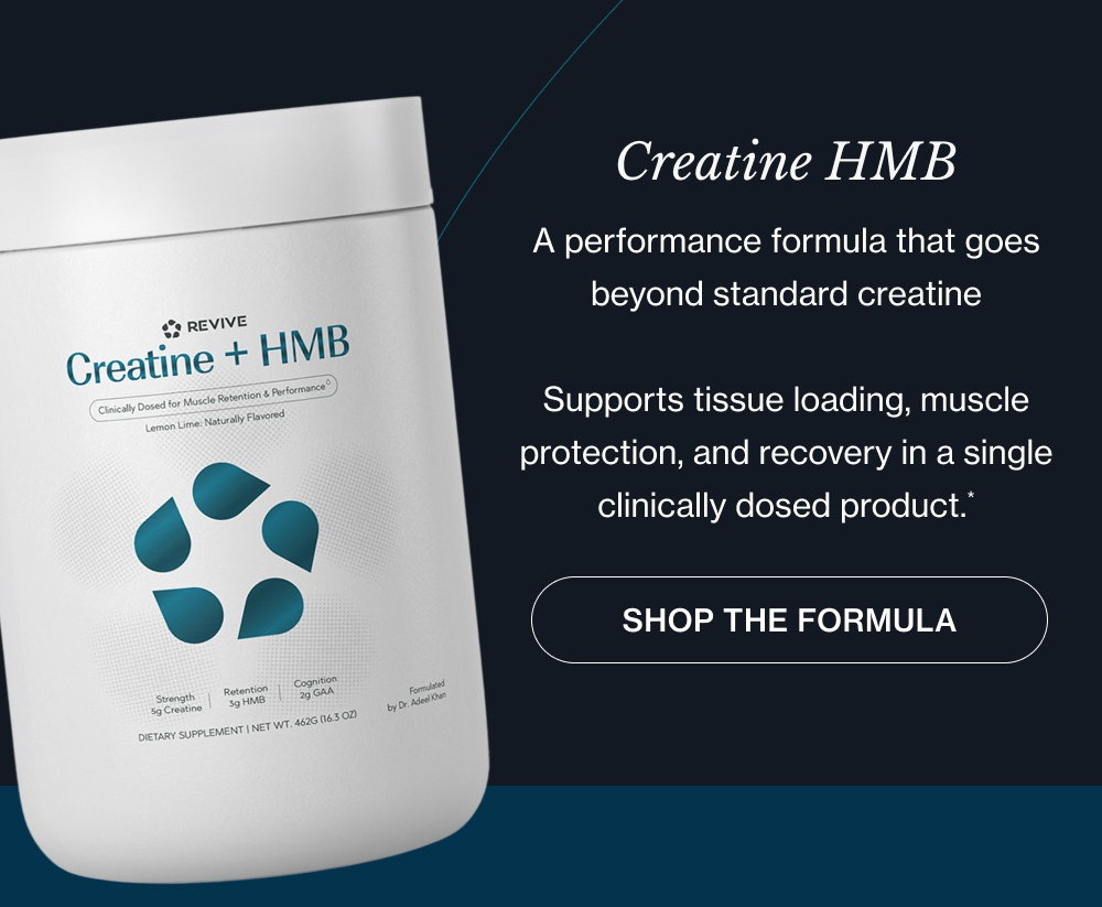 Creatine HMB A performance formula that goes beyond standard creatine Supports tissue loading, muscle protection, and recovery in a single clinically dosed product.* shop the Formula