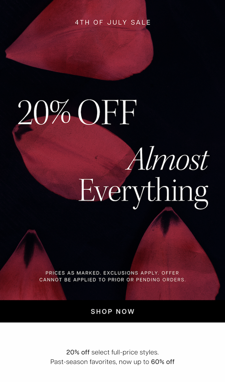 4th Of July Sale | 20% Off (Almost) Everything | 20% off select full-price styles. Past-season favorites, now up to 60% off. Prices as marked. Exclusions apply. Offer cannot be applied to prior or pending orders. Shop Now 