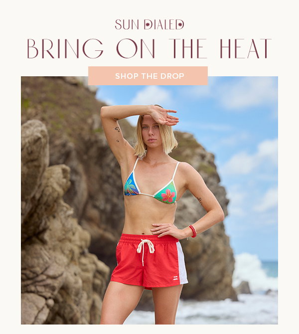 SUN DIALED - BRING ON THE HEAT - SHOP THE DROP
