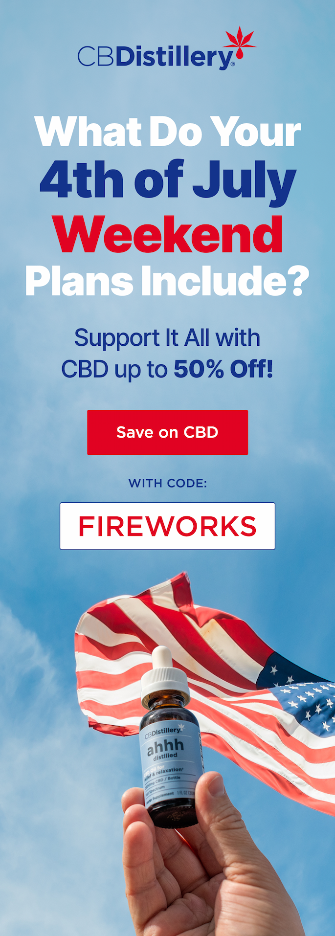 What Do Your 4th of July Weekend Plans Include? Support it all with CBD - up to 50% off! Save on CBD with code FIREWORKS