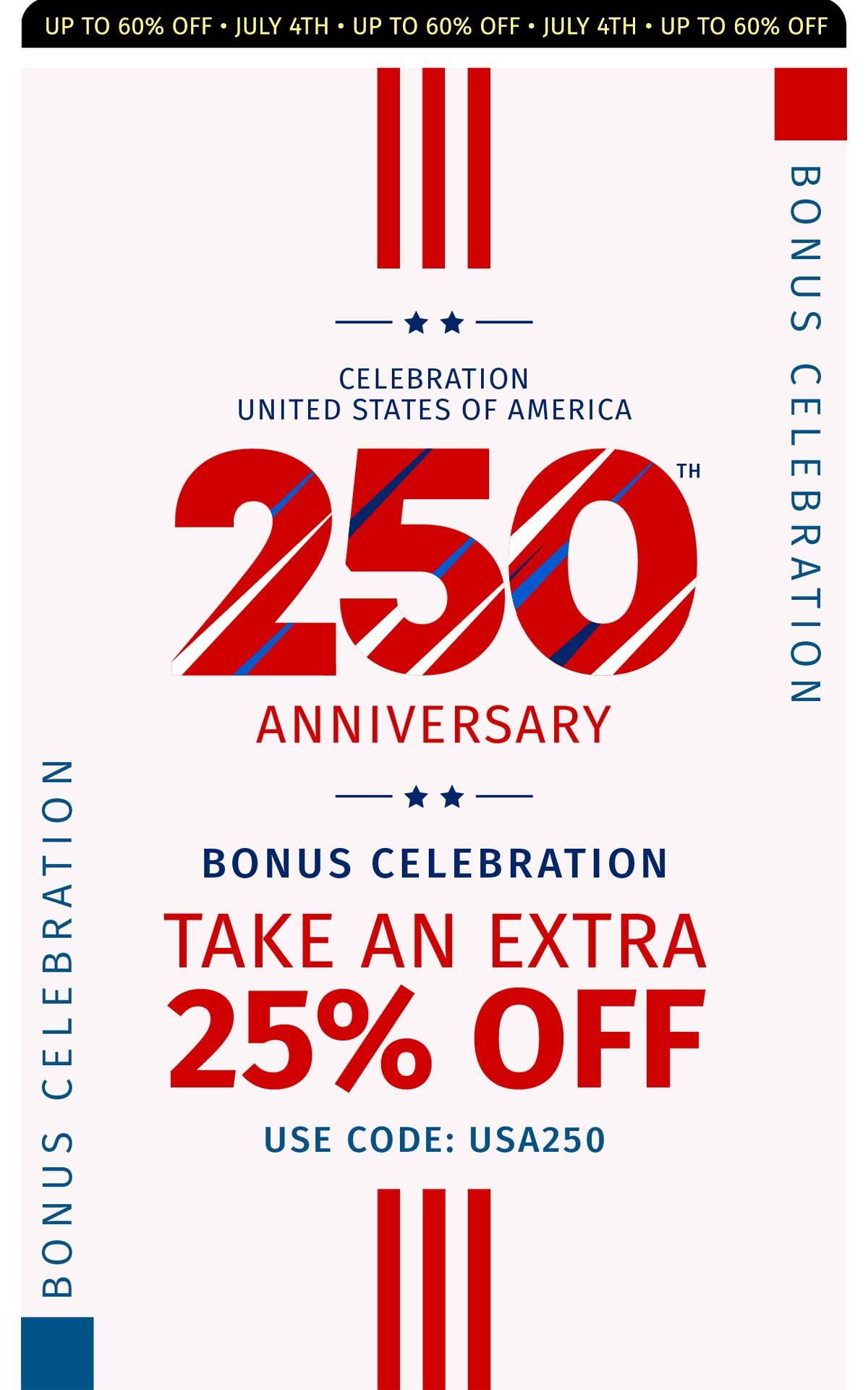 CELEBRATION UNITED STATES OF AMERICA 250  ANNIVERSARY BONUS CELEBRATION TAKE AN EXTRA 25% OFF USE CODE: USA250 UP TO 60% OFF  JULY 4TH