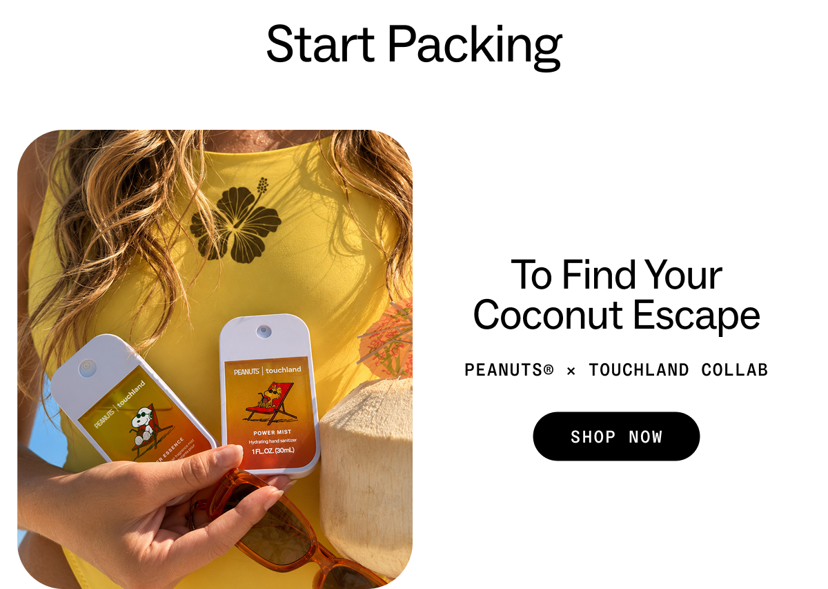 Start Packing: To find your  coconut escape. Peanuts® × Touchland Collab SHOP NOW