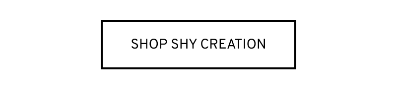 Click to Shop Shy Creation