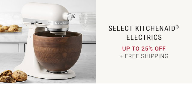SELECT KITCHENAID® ELECTRICS UP TO 25% OFF + FREE SHIPPING