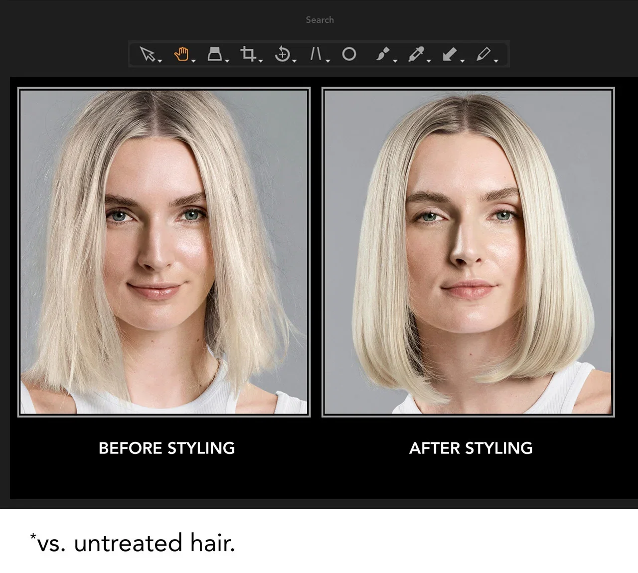 Search | BEFORE STYLING | AFTER STYLING | *vs. untreated hair. Search | BEFORE STYLING | AFTER STYLING | *vs. untreated hair.