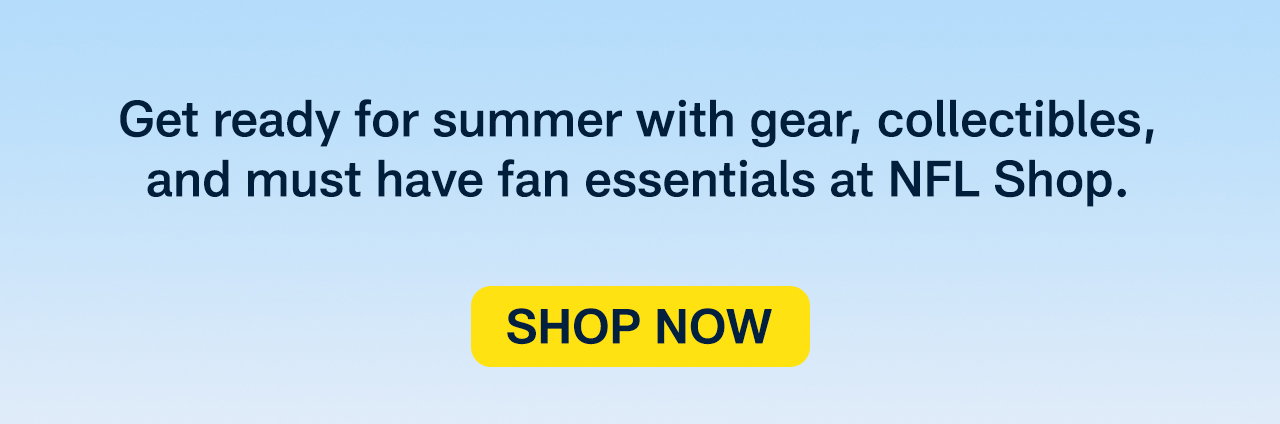 Get ready for summer with gear, collectibles, and must have fan essentials at NFL Shop. Shop Now.>