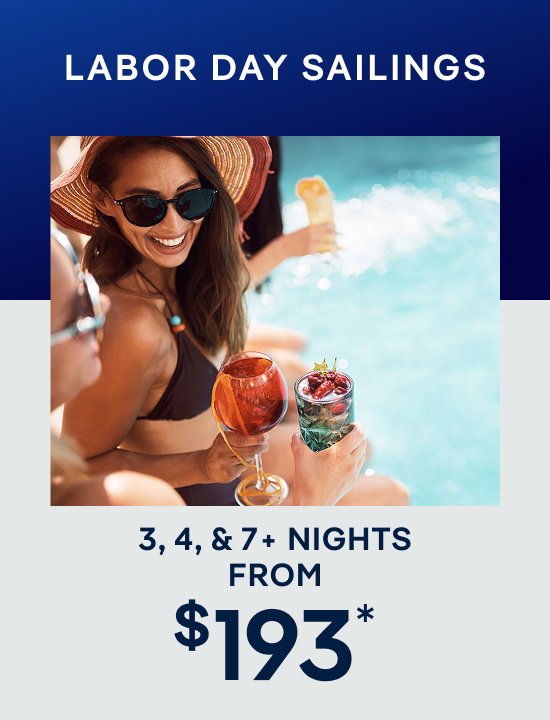 Labor Day Sailings – 3, 4, & 7+ Nights – Click to View Cruises & Book Now