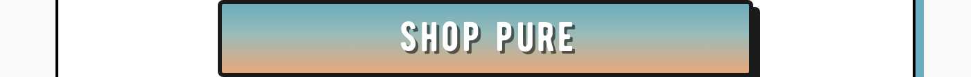 Shop Pure now.