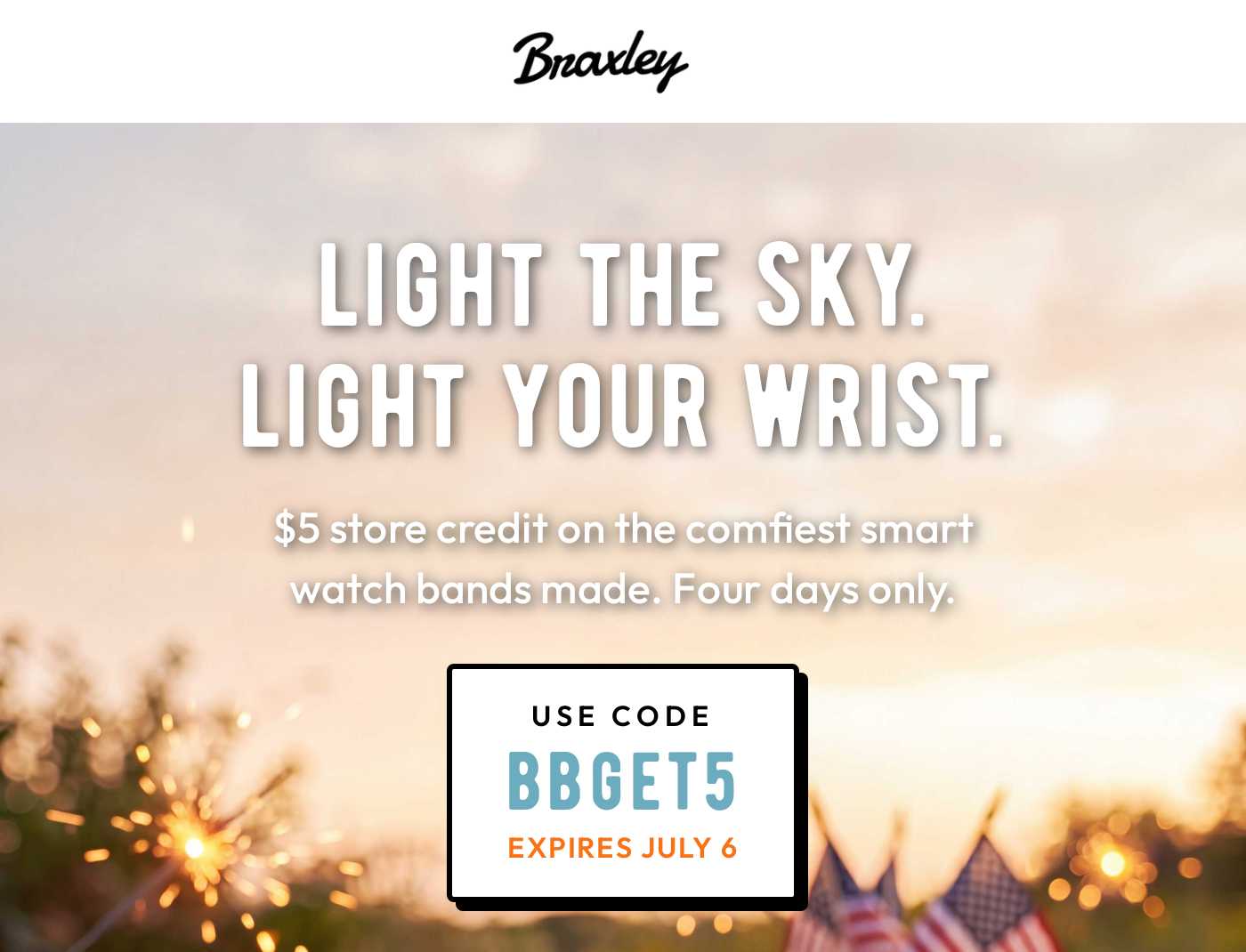 Braxley logo. Hero image: LIGHT THE SKY. LIGHT YOUR WRIST. Get $5 store credit with code BBGET5. Expires July 6.