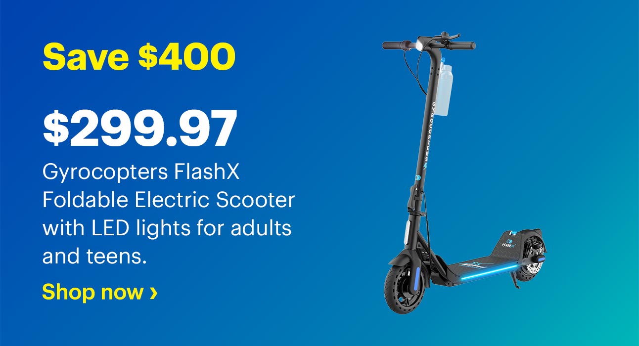 $299.97. Save $400 on Gyrocopters FlashX Foldable Electric Scooter with LED lights for adults and teens. Shop now.