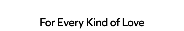 For Every Kind of Love