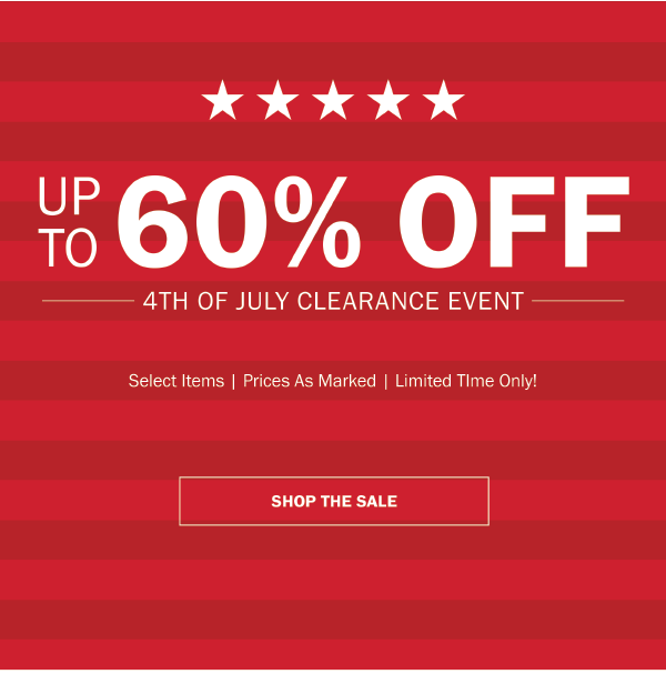 NEW STYLES JUST ADDED. UP TO 60% OFF. 4TH OF JULY CLEARANCE EVENT. Select Items | Prices As Marked | Limited Time Only. SHOP THE SALE