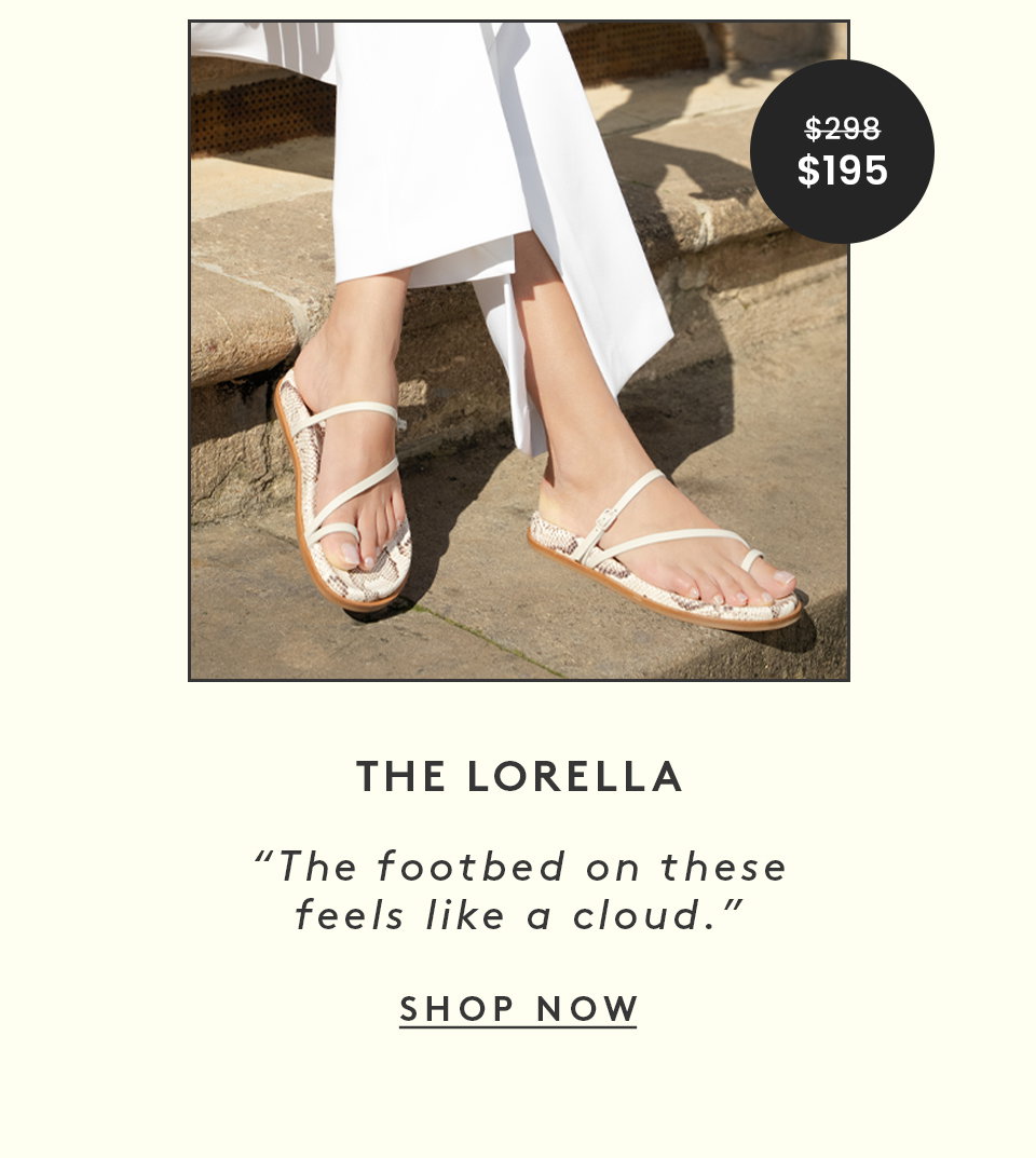 The Lorella | “The footbed on these feels like a cloud.” | < Shop Now > 