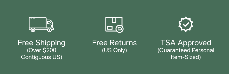 Free Shipping (Over $200 Contiguous US) | Free Returns (Over $200 Contiguous US) | TSA Approved (Guaranteed Personal Item-Sized)