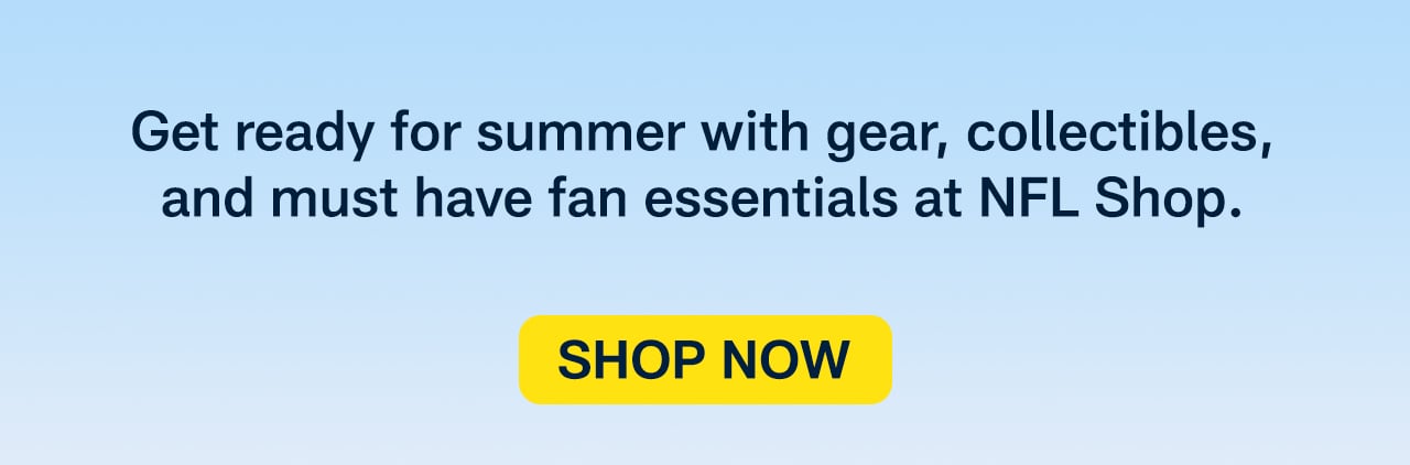 Get ready for summer with gear, collectibles, and must have fan essentials at NFL Shop. Shop Now.>