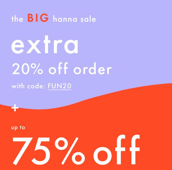 The Big Hanna Sale, Extra 20% off Order with code: FUN20 + Up to 75% Off