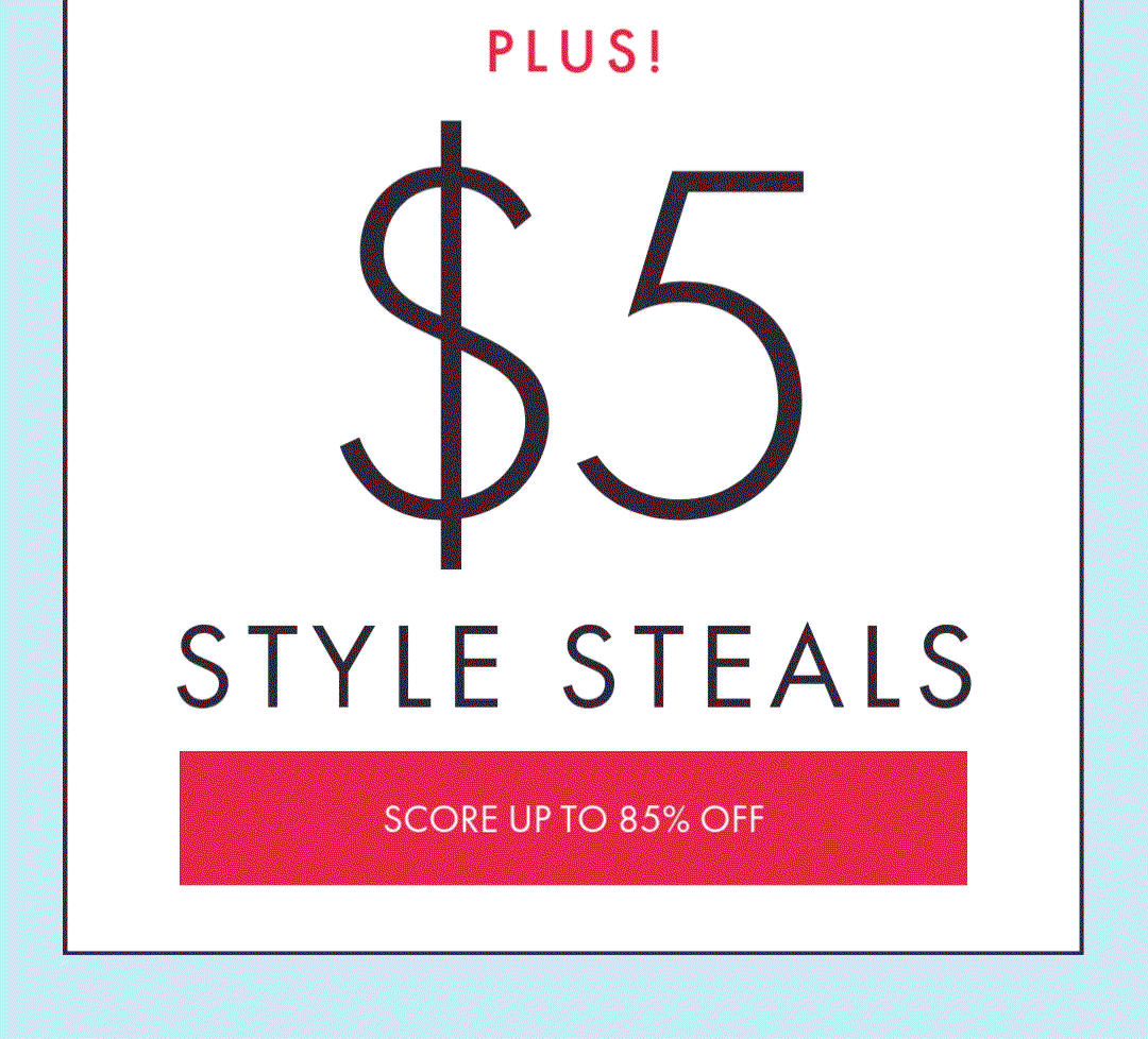 PLUS! $5 STYLE STEALS