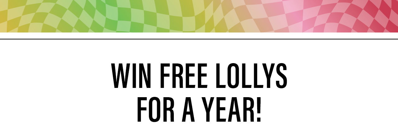 Win Free Lollys for a Year!