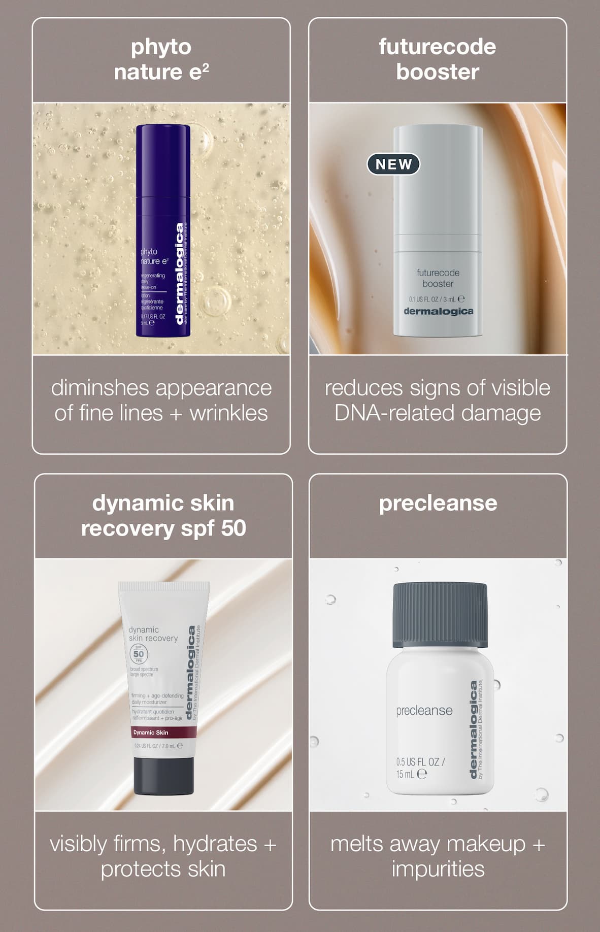 ​  phyto nature e2​  diminshes appearance of fine lines + wrinkles​  ​  futurecode booster (new pill callout)​  reduces signs of visible DNA damage​  ​  dynamic skin recovery spf 50​  visibly firms, hydrates skin and protects skin​  ​  precleanse​  melts make-up and impurities from skin