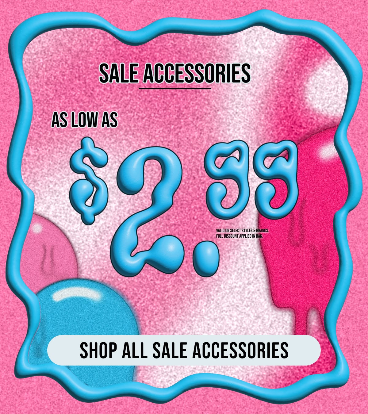 Shop all sale accessories starting at $2.99!
