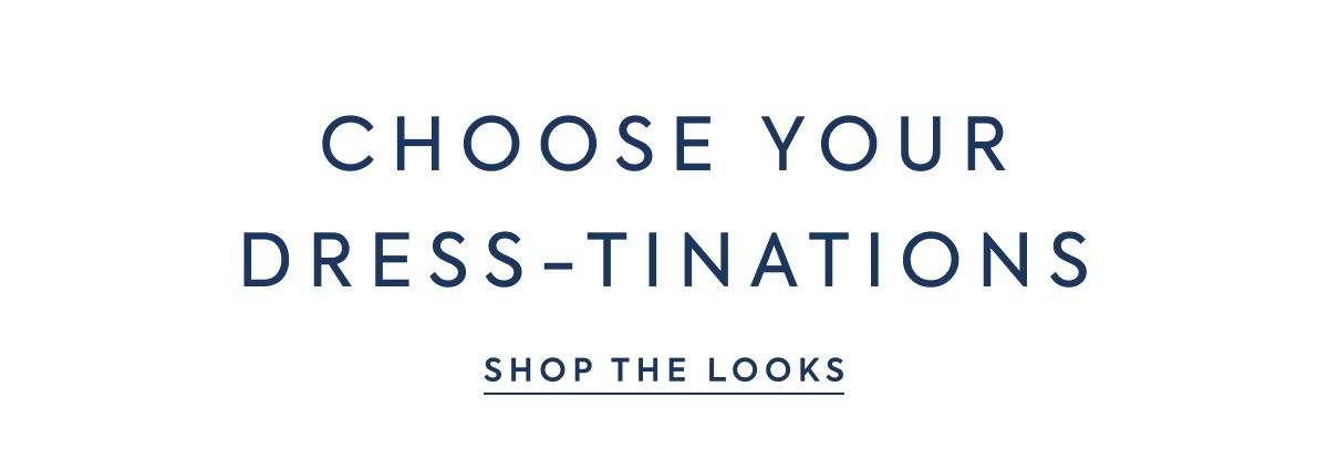 CHOOSE YOUR DRESS-TINATIONS