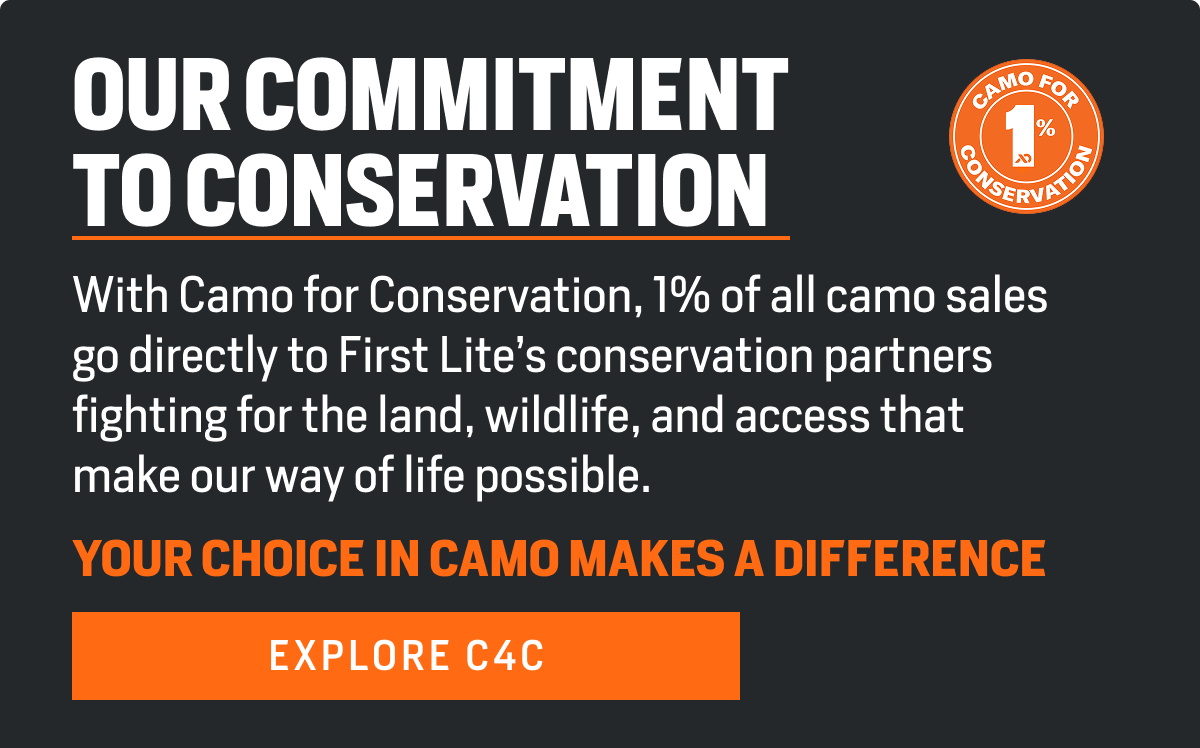 With Camo for Conservation, 1% of all camo sales go directly to First Lite’s conservation partners fighting for the land, wildlife, and access that make our way of life possible.