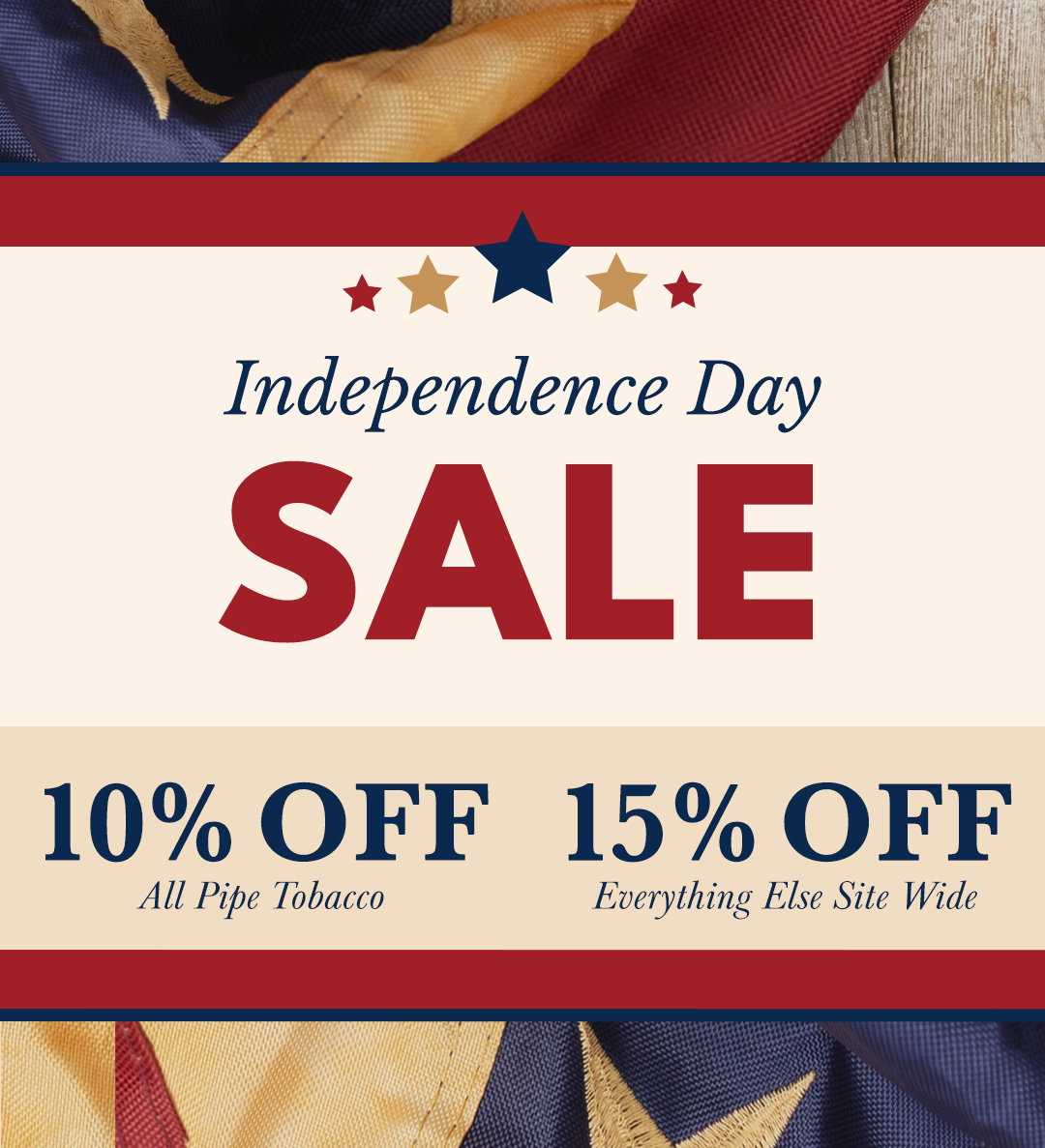 Receive an additional 10% off all pipe tobacco and 15% off everything else on-site, through July 7 at 11:59 p.m. ET.