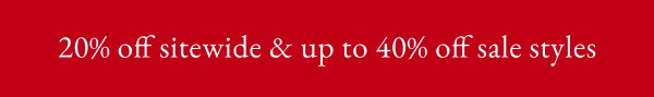 20% off sitewide & up to 40% off sale styles - 24 hours only
