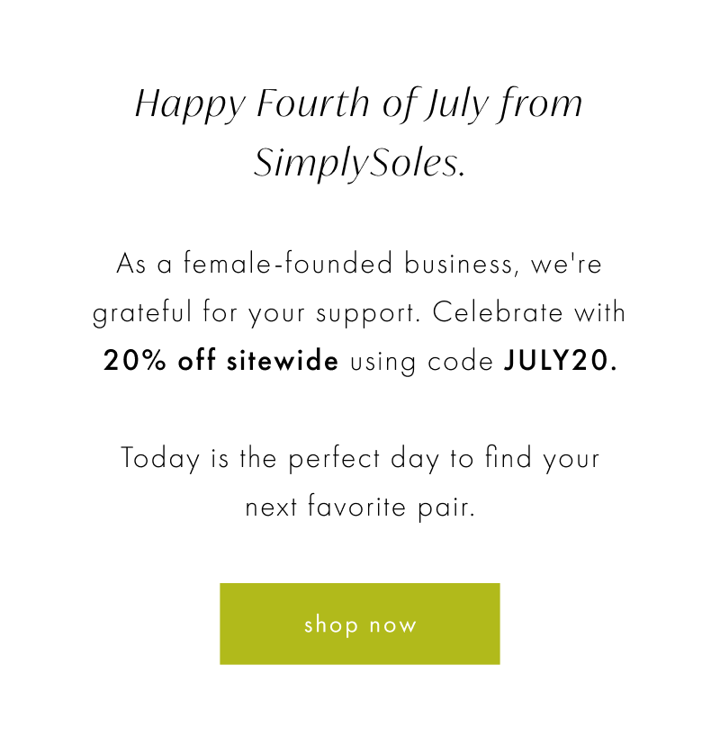 Happy Fourth of July from SimplySoles. As a female-founded business, we're grateful for your support. Celebrate with 20% off sitewide using code JULY20.