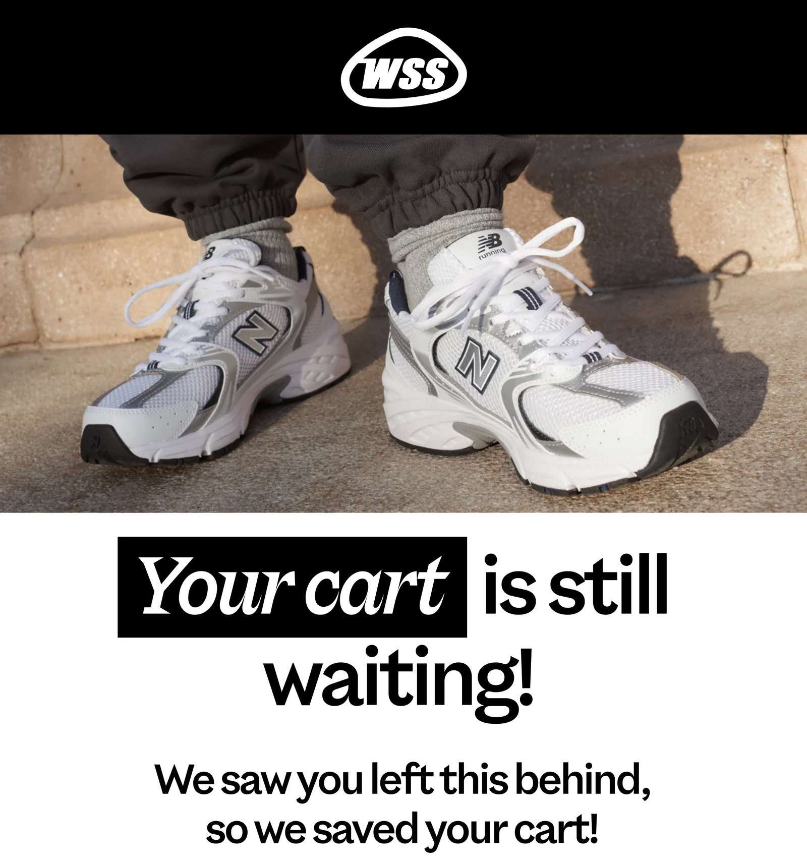 Your cart is still waiting! We saved your cart so you wouldn't leave this behind.