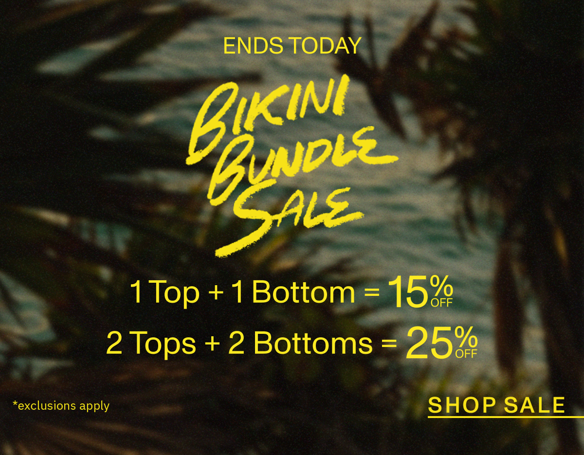 ENDS TODAY Bikini Bundle Sale 1 Top + 1 Bottom = 15% Off | 2 Tops + 2 Bottoms = 25%