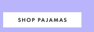SHOP PAJAMAS