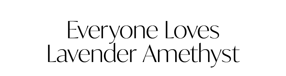 Everyone Loves Lavender Amethyst