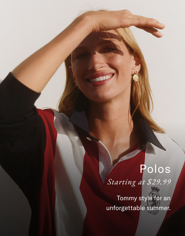 Polos Starting at $26.99 Tommy style for an unforgettable summer. 
