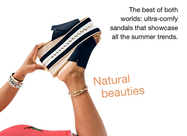 Natural beauties | The best of worlds: ultra-comfy sandals that showcase all the summer trends.