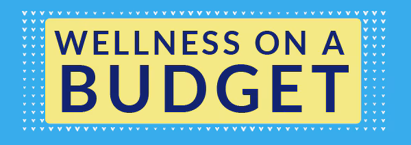 WELLNESS ON A BUDGET