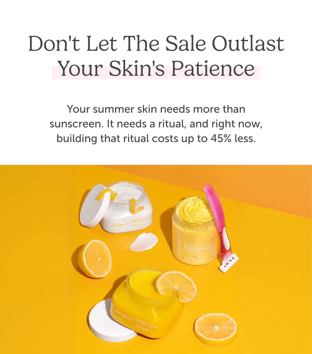 Don't let the sale outlast your skin's patience. Your summer skin needs more than sunscreen. It needs a ritual, and right now, building that ritual costs up to 45% less.