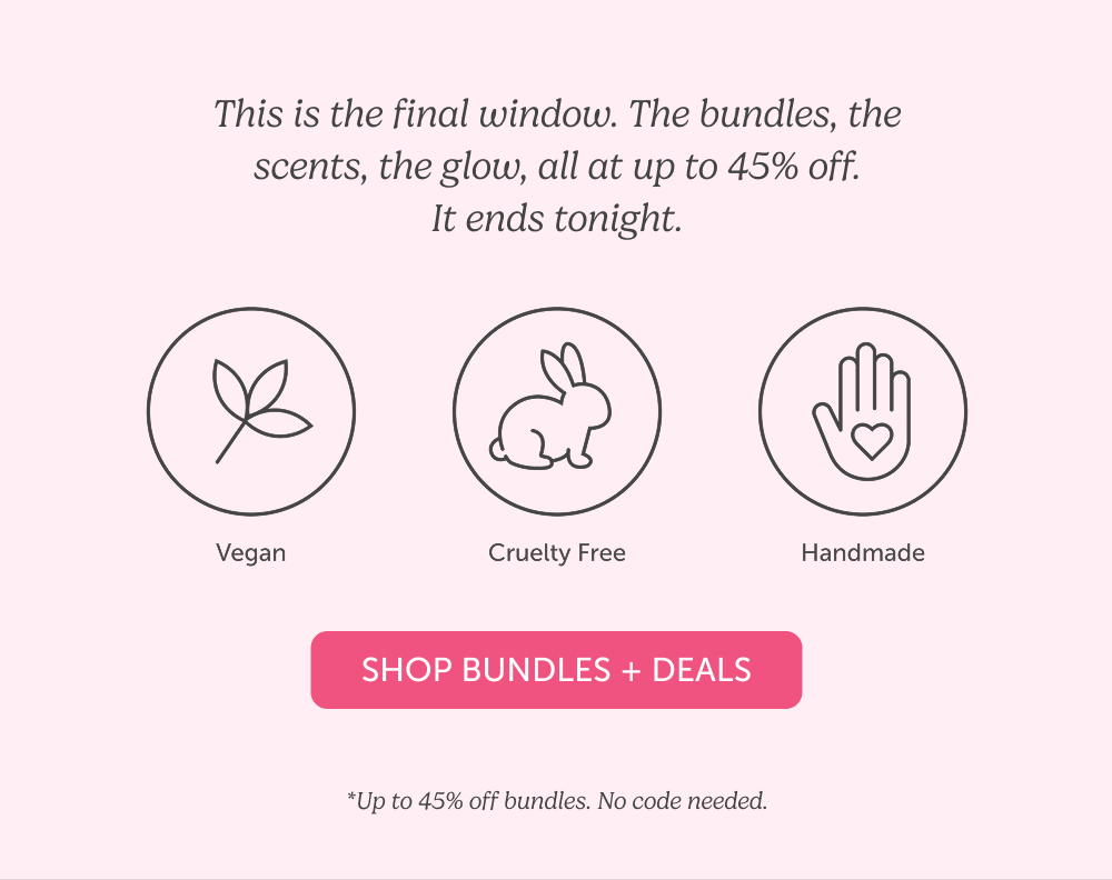 This is the final window. The bundles, the scents, the glow, all at up to 45% off. It ends tonight.
