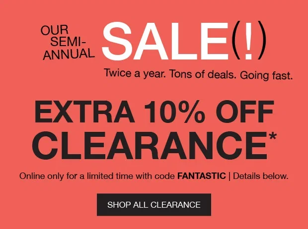 Our Semi-Annual Sale - Extra 10% OFF Clearance* - Shop All Clearance