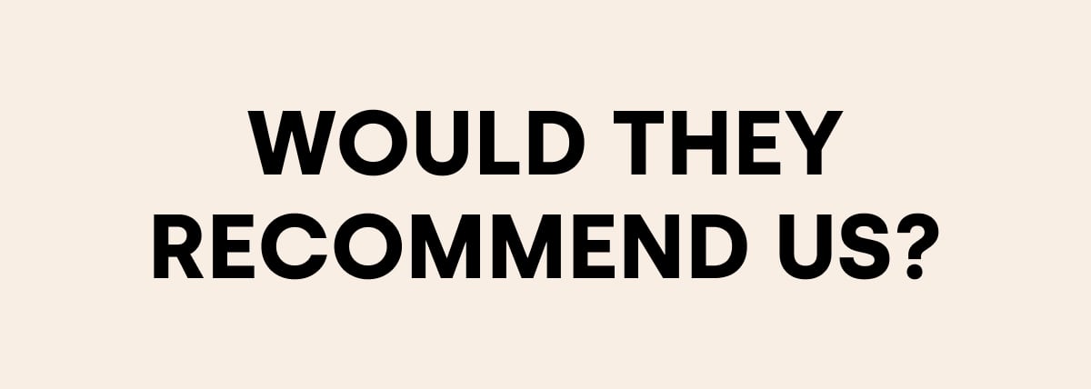 Would they recommend us?