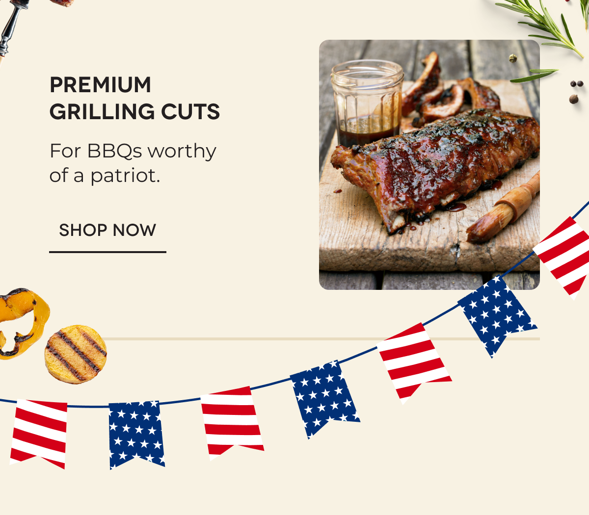 Premium Grilling Cuts For BBQs worthy of a patriot. Shop now