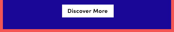 DISCOVER MORE