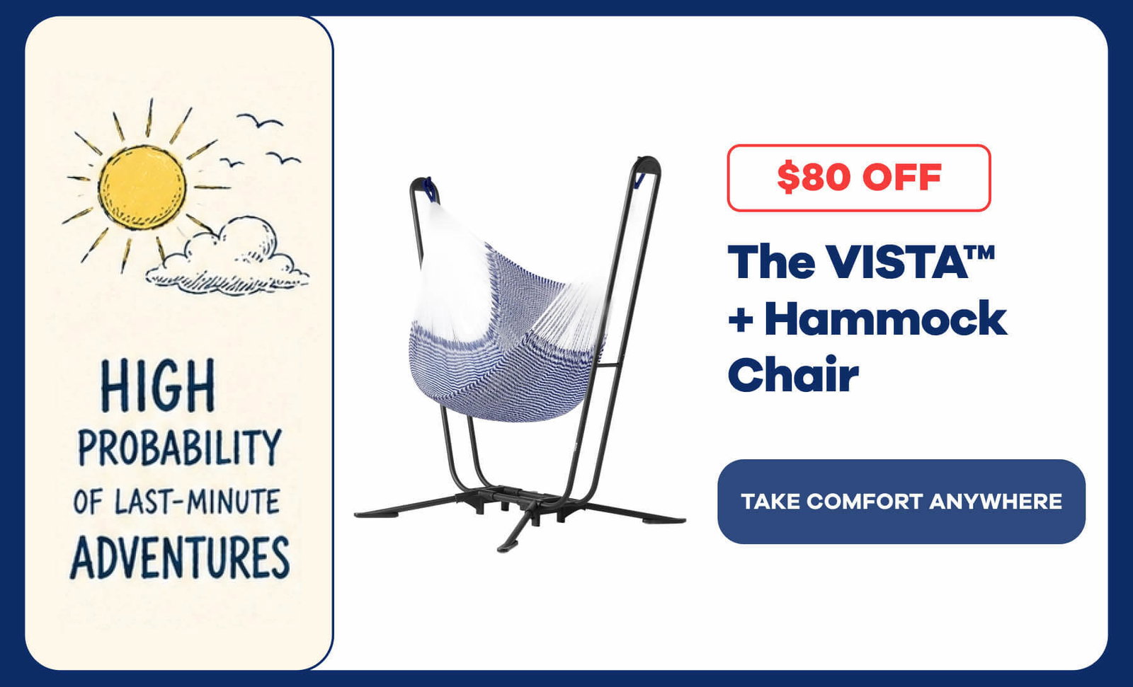 ☀️ High Probability of Last-Minute Adventures The VISTA™ + Hammock Chair $80 OFF Take Comfort Anywhere