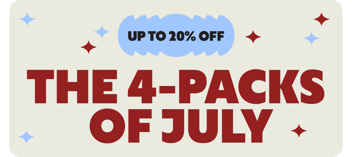 UP TO 20% OFF. THE 4-PACKS OF JULY