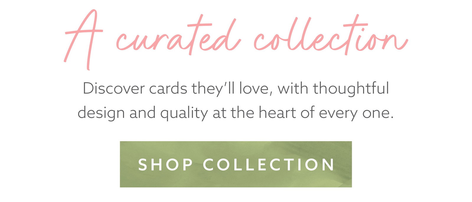 Explore a curated collection of thoughtfully designed, high-quality greeting cards.