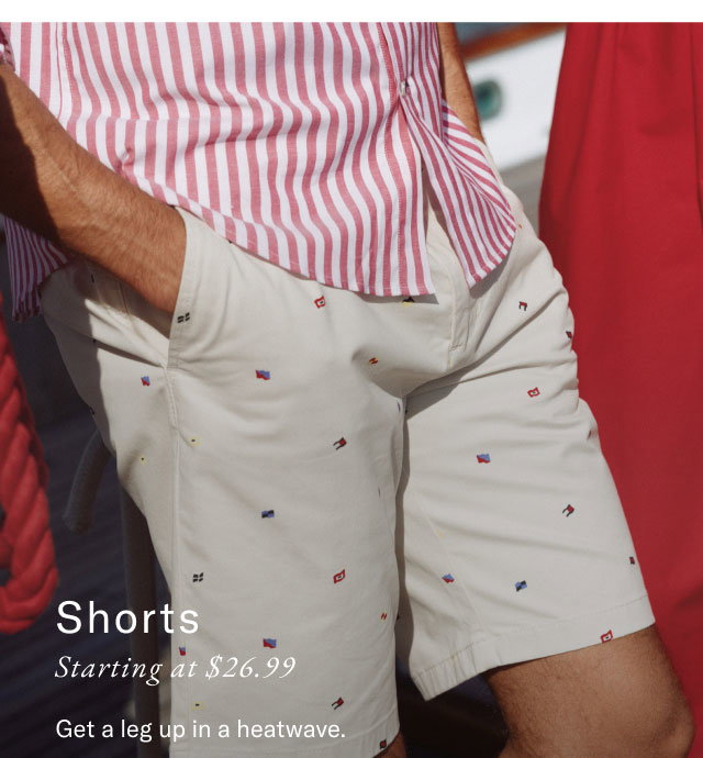 Shorts Starting at $26.99 Get a leg up in a heatwave. 