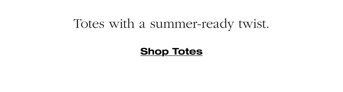 Totes with a summer-ready twist. Shop Totes