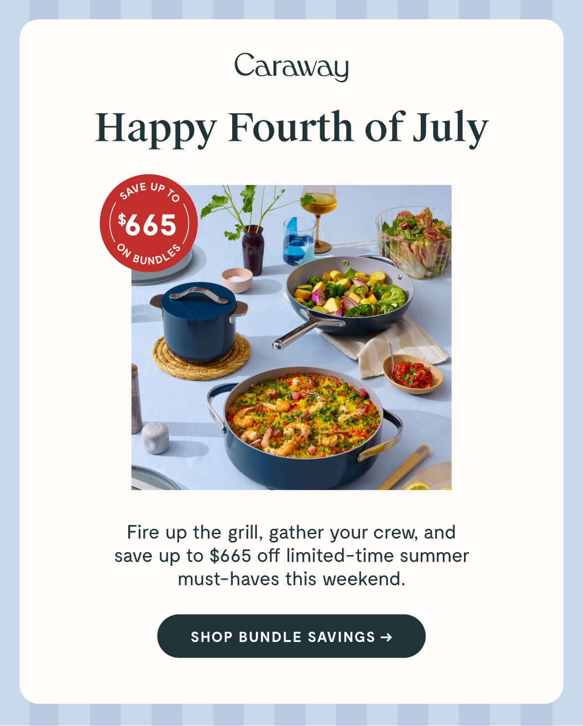 Caraway  Happy Fourth of July  SAVE UP TO $665 ON BUNDLES  Fire up the grill, gather your crew, and save up to $665 off limited-time summer must-haves this weekend.  SHOP BUNDLE SAVINGS →